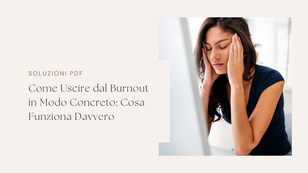 Come Uscire dal Burnout in Modo Concreto: Cosa Funziona Davvero