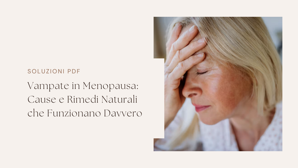 Vampate in Menopausa: Cause e Rimedi Naturali che Funzionano Davvero