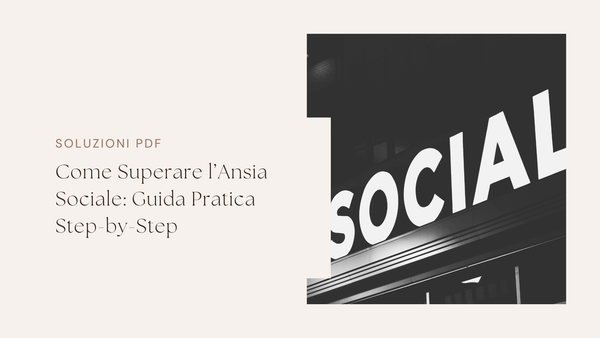 Come Superare l’Ansia Sociale: Guida Pratica Step-by-Step