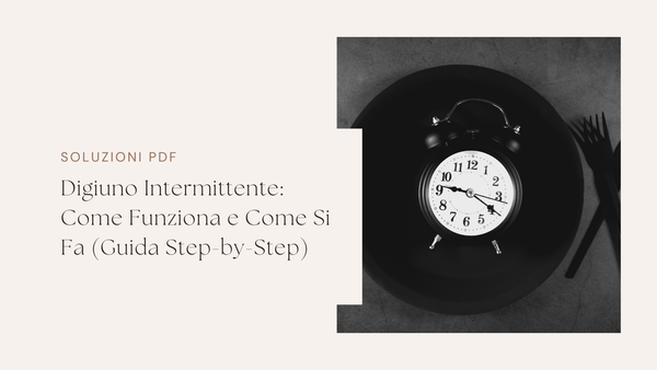 Digiuno Intermittente: Come Funziona e Come Si Fa (Guida Step-by-Step)