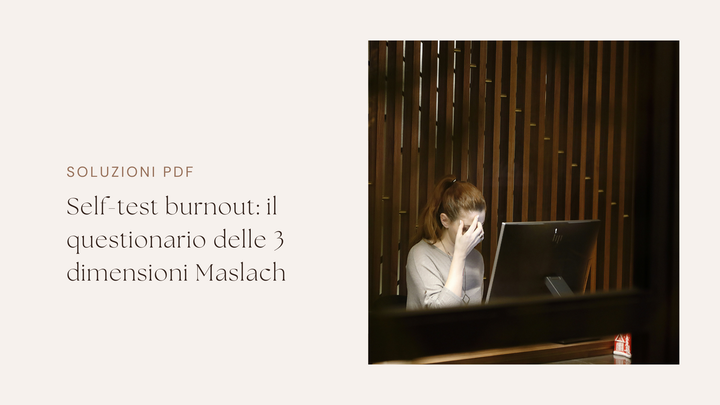 Self-test burnout: sei in burnout? Il questionario delle 3 dimensioni Maslach